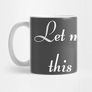 Let me get this demi - white font Mug